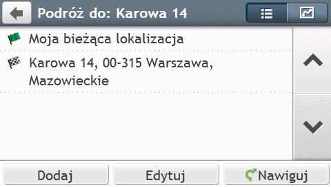 . Do ustawienia punktu pośredniego użyj kreatora adresu ZNAJDŹ, wykonaj funkcję Eksploruj dla mapy, użyj menu Ulubione/Ostatnie miejsca lub Tutaj/Powrót do początku. 4. Po wyszukaniu stuknij przycisk.