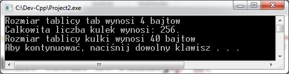 Przesyłanie tablic do funkcji #define ROZMIAR 10 long sumuj(int tab[], int n); int main() { int kulki[rozmiar]={1,44,5,23,22,47,7,6,90,11}; long wynik; wynik=sumuj(kulki,rozmiar); printf("calkowita