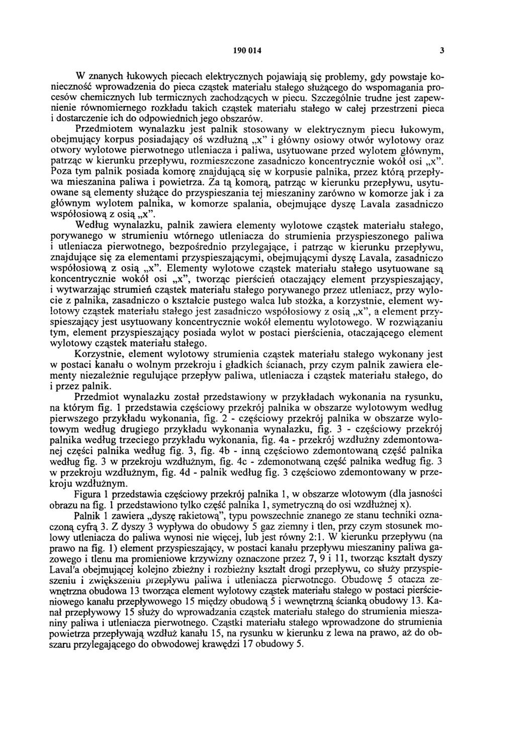 190 014 3 W znanych łukowych piecach elektrycznych pojawiają się problemy, gdy powstaje konieczność wprowadzenia do pieca cząstek materiału stałego służącego do wspomagania procesów chemicznych lub