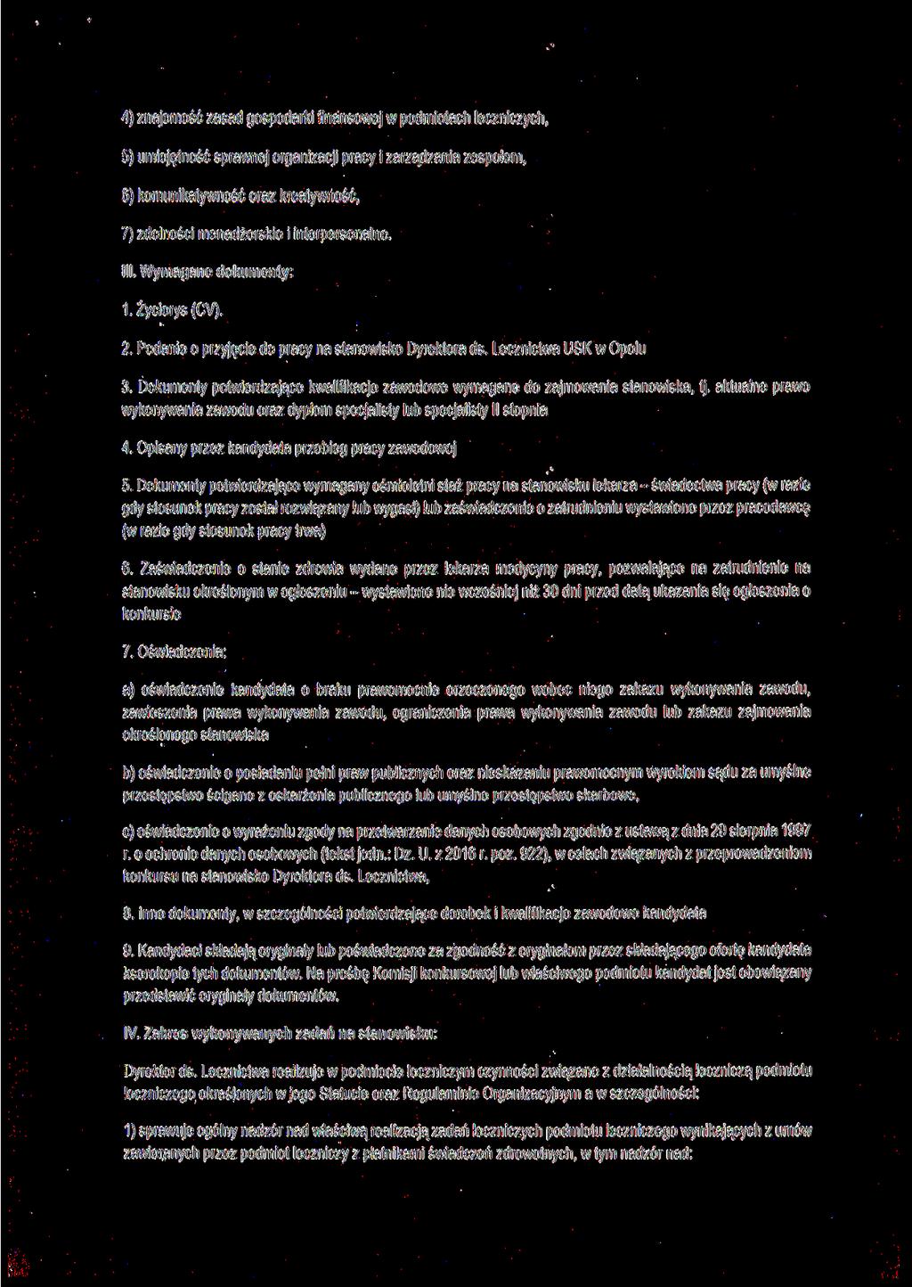 4) znajomość zasad gospodarki finansowej w podmiotach leczniczych, 5) umiejętność sprawnej organizacji pracy i zarządzania zespołem, 6) komunikatywność oraz kreatywność, 7) zdolności menadżerskie i