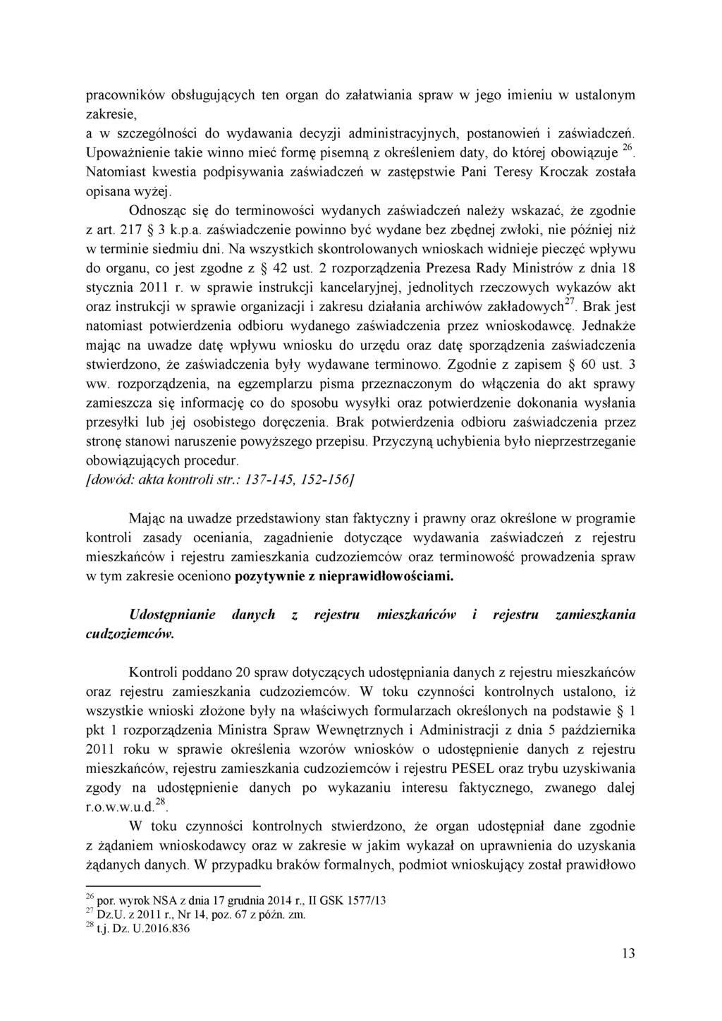pracowników obsługujących ten organ do załatwiania spraw w jego imieniu w ustalonym zakresie, a w szczególności do wydawania decyzji administracyjnych, postanowień i zaświadczeń.