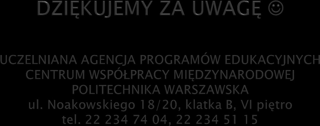 Kontakt do UAPE - erasmus@cwm.pw.edu.pl Agnieszka Bursztyńska abursztynska@cwm.pw.edu.pl Dominika Jasińska djasinska@cwm.