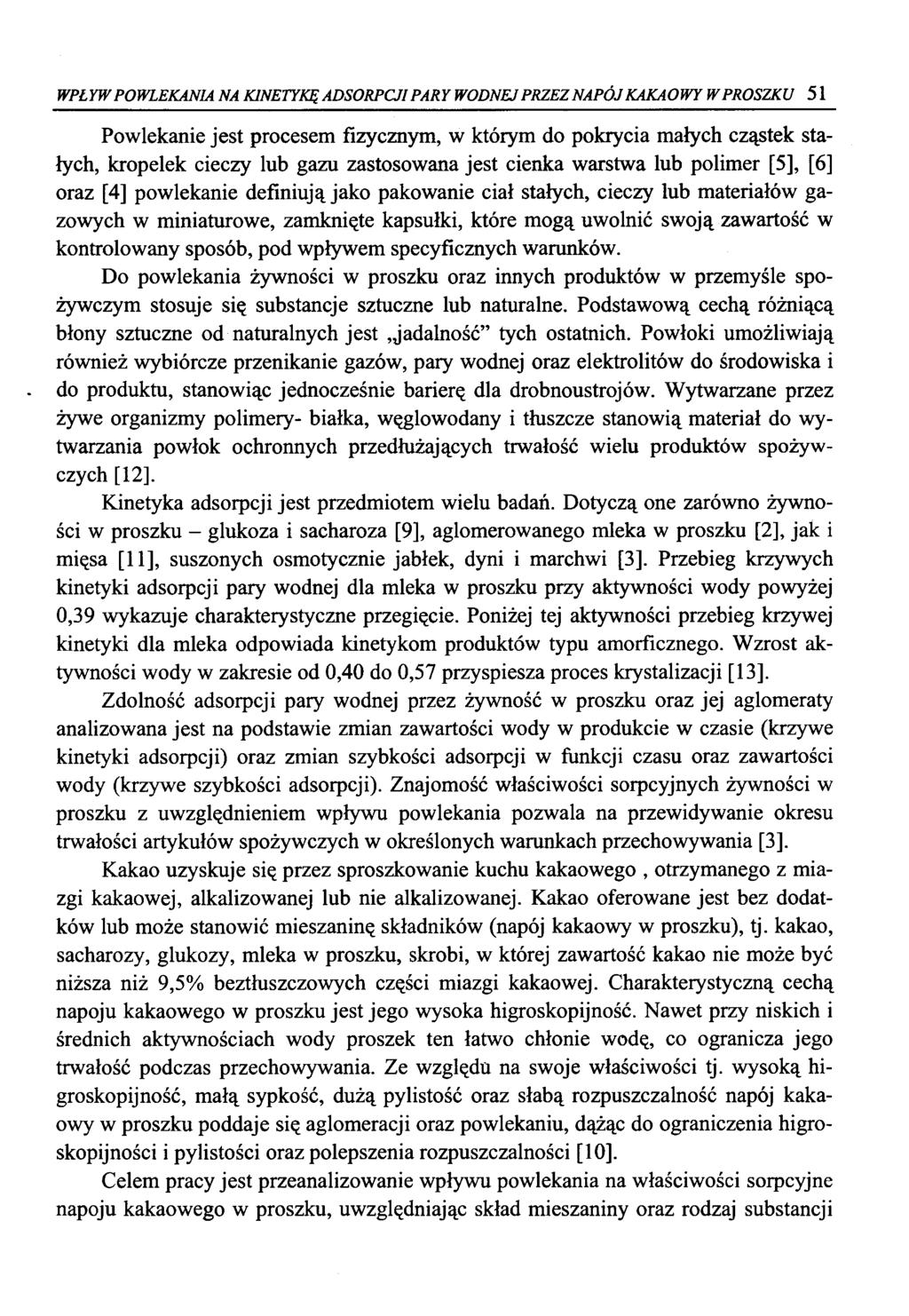 WPŁYW POWLEKANIA NA KINETYKĘ ADSORPCJI PARY WODNEJ PRZEZ NAPÓJ KAKAOWY W PROSZKU 51 Powlekanie jest procesem fizycznym, w którym do pokrycia małych cząstek stałych, kropelek cieczy lub gazu