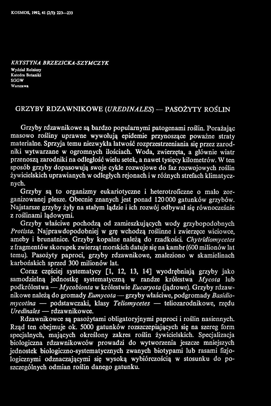 W ten sposób grzyby dopasowują swoje cykle rozwojowe do faz rozwojowych roślin żywicielskich uprawianych w odległych rejonach i w różnych strefach klimatycznych.