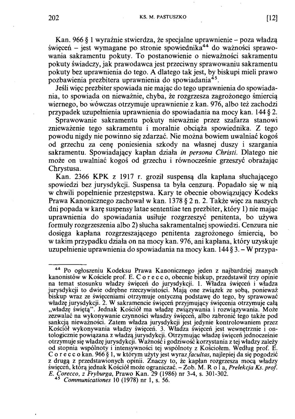 202 KS. M. PASTUSZKO [12] Кап. 966 1 wyraźnie stwierdza, że specjalne uprawnienie - poza władzą święceń - jest wymagane po stronie spowiednika44 do ważności sprawowania sakramentu pokuty.
