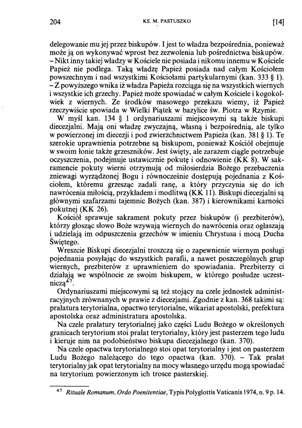 2 0 4 KS. M. PASTUSZKO [ 1 4 ] delegowanie mu jej przez biskupów. I jest to władza bezpośrednia, ponieważ może ją on wykonywać wprost bez zezwolenia lub pośrednictwa biskupów.