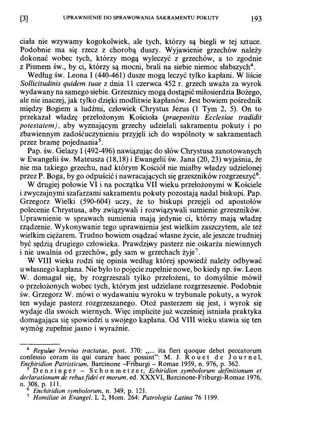 [3] UPRAWNIENIE DO SPRAWOWANIA SAKRAMENTU POKUTY 193 ciała nie wzywamy kogokolwiek, ale tych, którzy są biegli w tej sztuce. Podobnie ma się rzecz z chorobą duszy.