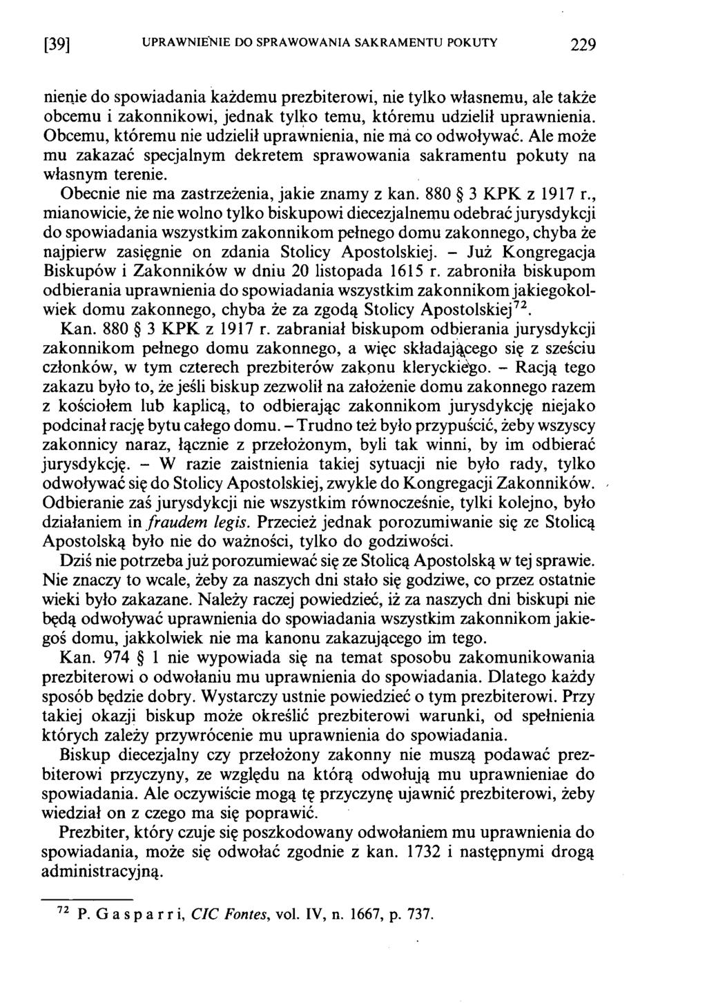 [39] UPRAWNIENIE DO SPRAWOWANIA SAKRAMENTU POKUTY 229 nienie do spowiadania każdemu prezbiterowi, nie tylko własnemu, ale także obcemu i zakonnikowi, jednak tylko temu, któremu udzielił uprawnienia.