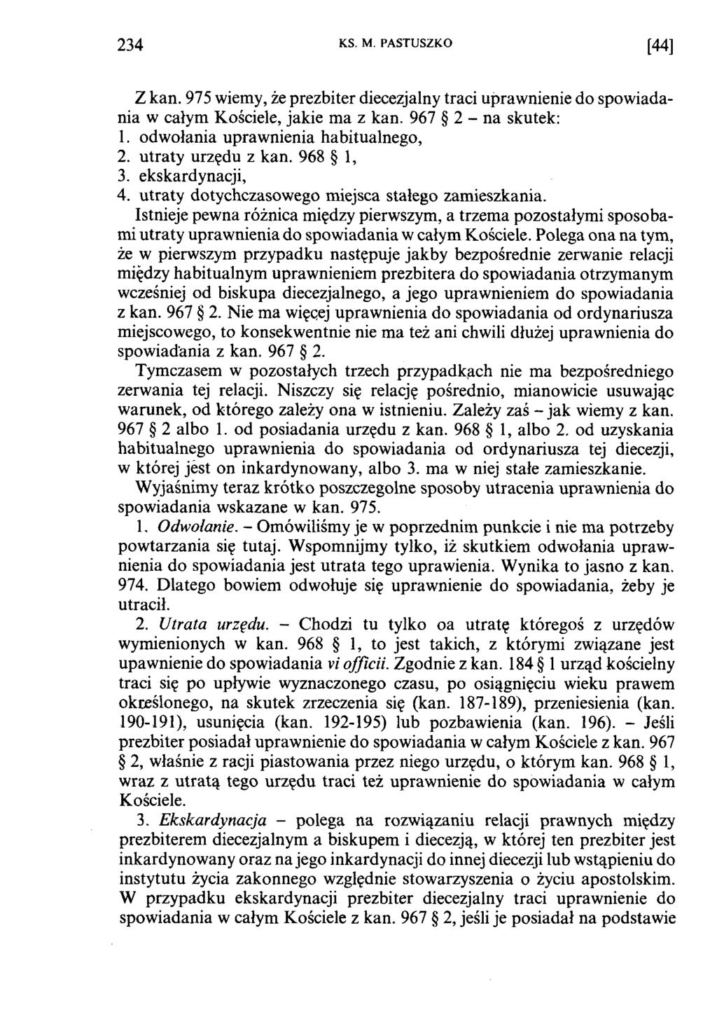 234 KS. M. PASTUSZKO [44] Z kan. 975 wiemy, że prezbiter diecezjalny traci uprawnienie do spowiadania w całym Kościele, jakie ma z kan. 967 2 - na skutek: 1. odwołania uprawnienia habitualnego, 2.