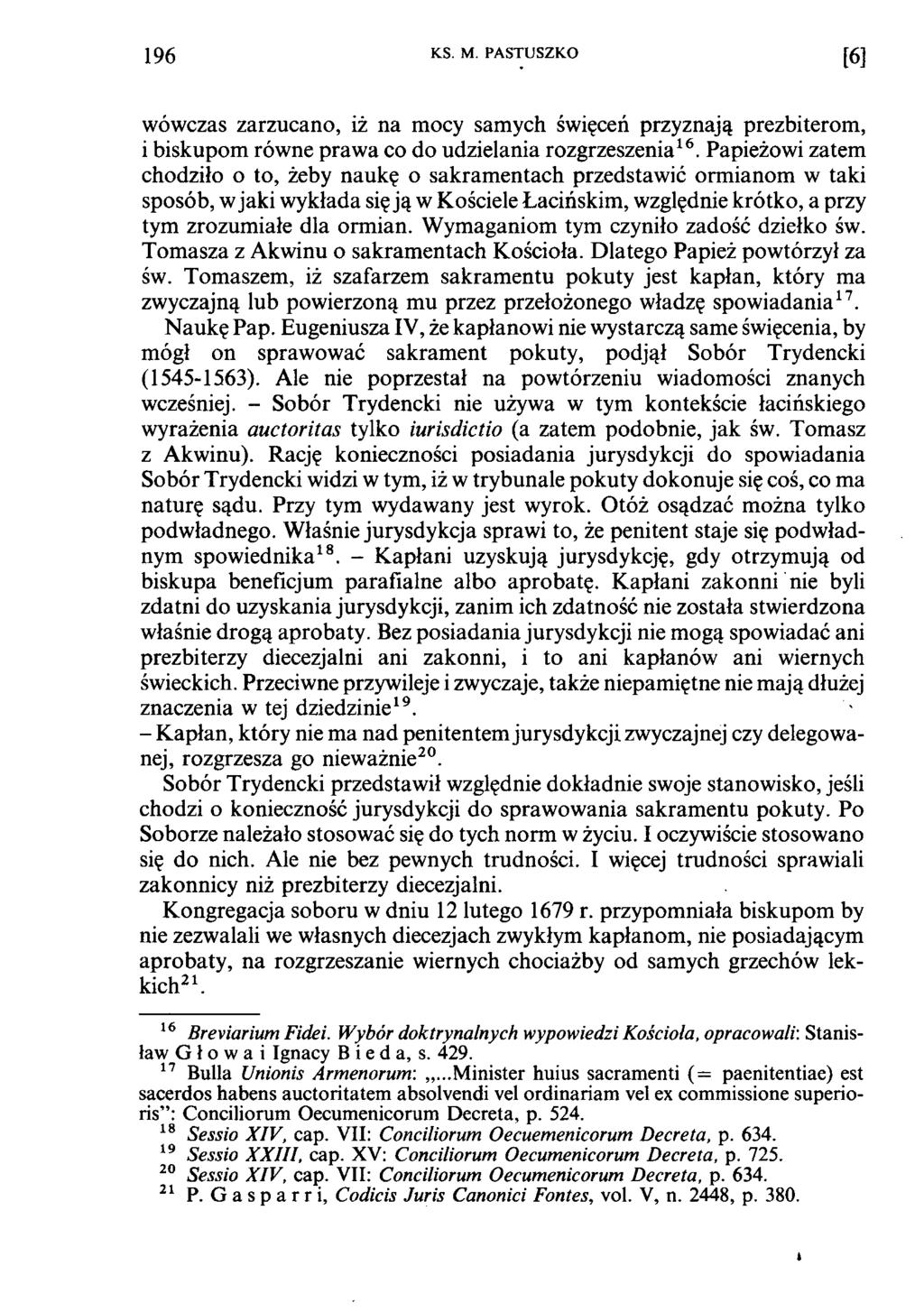 196 KS. M. PASTUSZKO [6] wówczas zarzucano, iż na mocy samych święceń przyznają prezbiterom, i biskupom równe prawa co do udzielania rozgrzeszenia16.