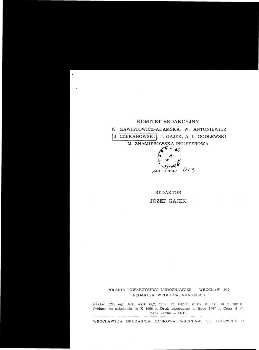 KOMITET REDAKCYJNY K. ZA WISTOWICZ-ADAMSKA, W. ANTONIEWICZ IJ. CZEKANOWSKI I, J. GAJEK, A. L. GODLEWSKI M. ZNAMIEROWSKA-PRUFFEROWA ~..~~..-l. (. ~1Ś' '. t... ~ ",1 \'..ti.... ~ ~. 11").