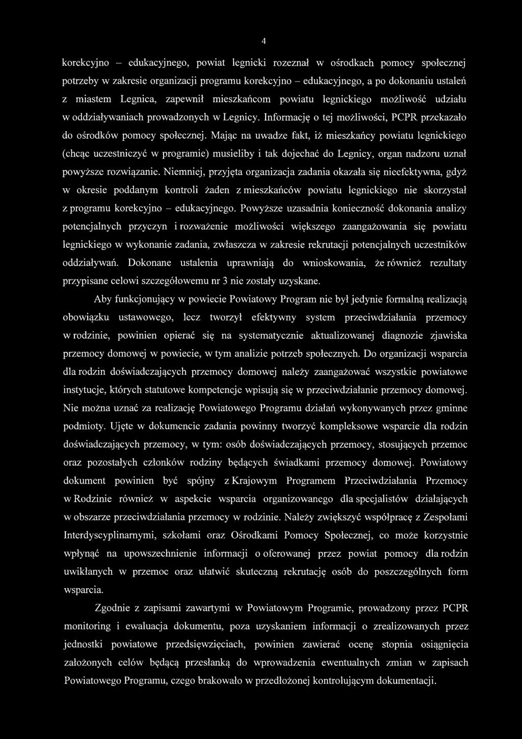 Mając na uwadze fakt, iż mieszkańcy powiatu legnickiego (chcąc uczestniczyć w programie) musieliby i tak dojechać do Legnicy, organ nadzoru uznał powyższe rozwiązanie.