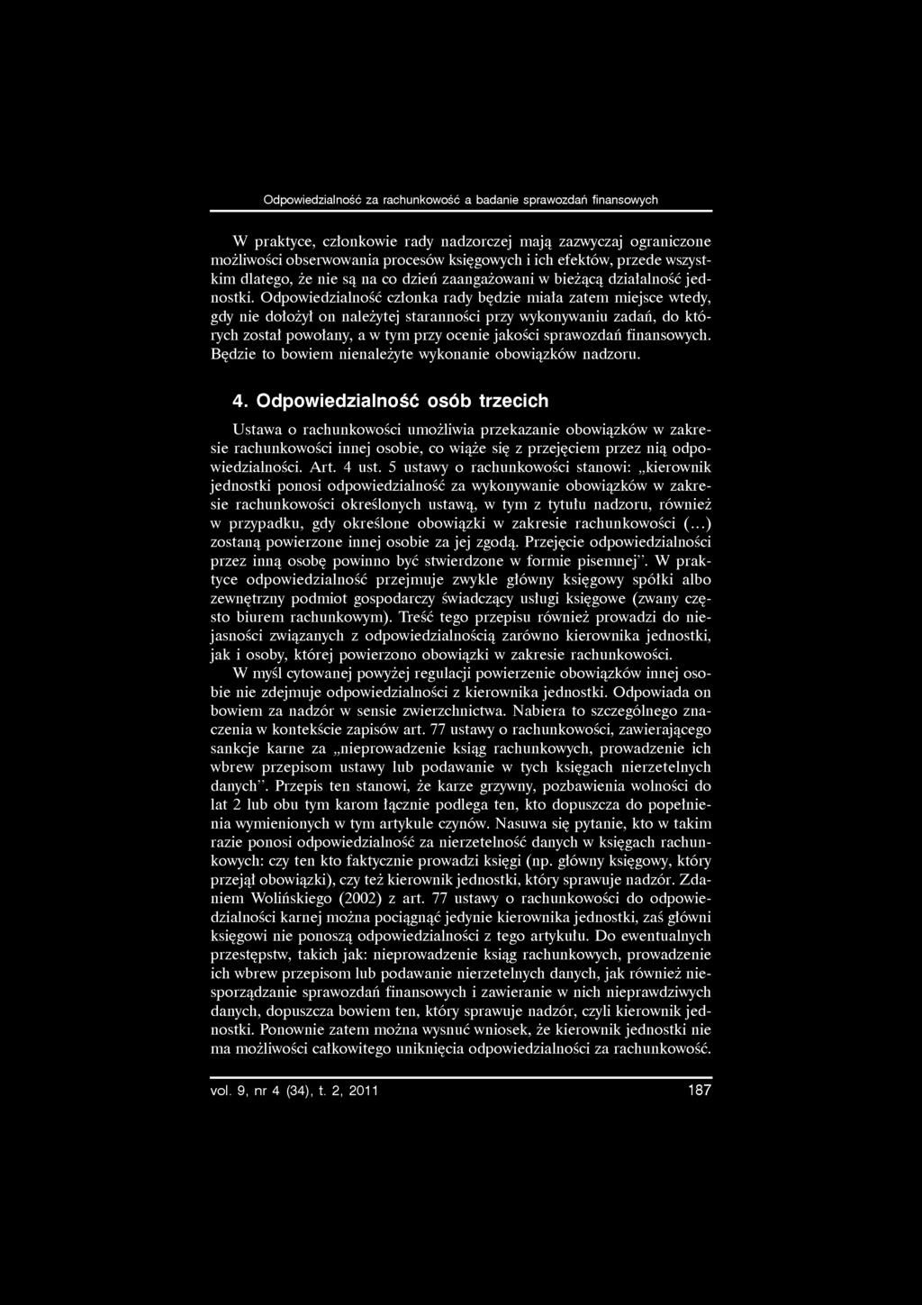 Odpowiedzialność za rachunkowość a badanie sprawozdań finansowych W praktyce, członkowie rady nadzorczej mają zazwyczaj ograniczone możliwości obserwowania procesów księgowych i ich efektów, przede