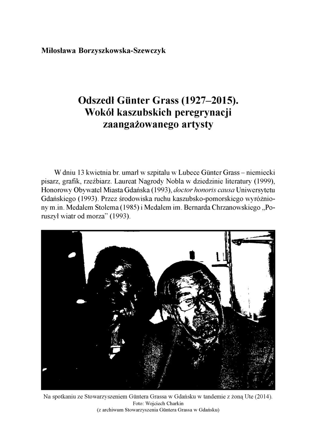 Miłosława Borzyszkowska-Szewczyk Odszedł Günter Grass (1927-2015). Wokół kaszubskich peregrynacji zaangażowanego artysty W dniu 13 kwietnia br.