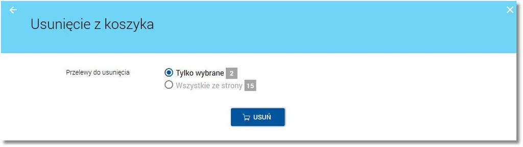 Na formatce Usunięcie z koszyka dostępne są następujące opcje: Tylko wybrane - przelewy zaznaczone na stronie danych koszyka (maksymalna liczba przelewów do wybrania jest ograniczona przez maksymalną