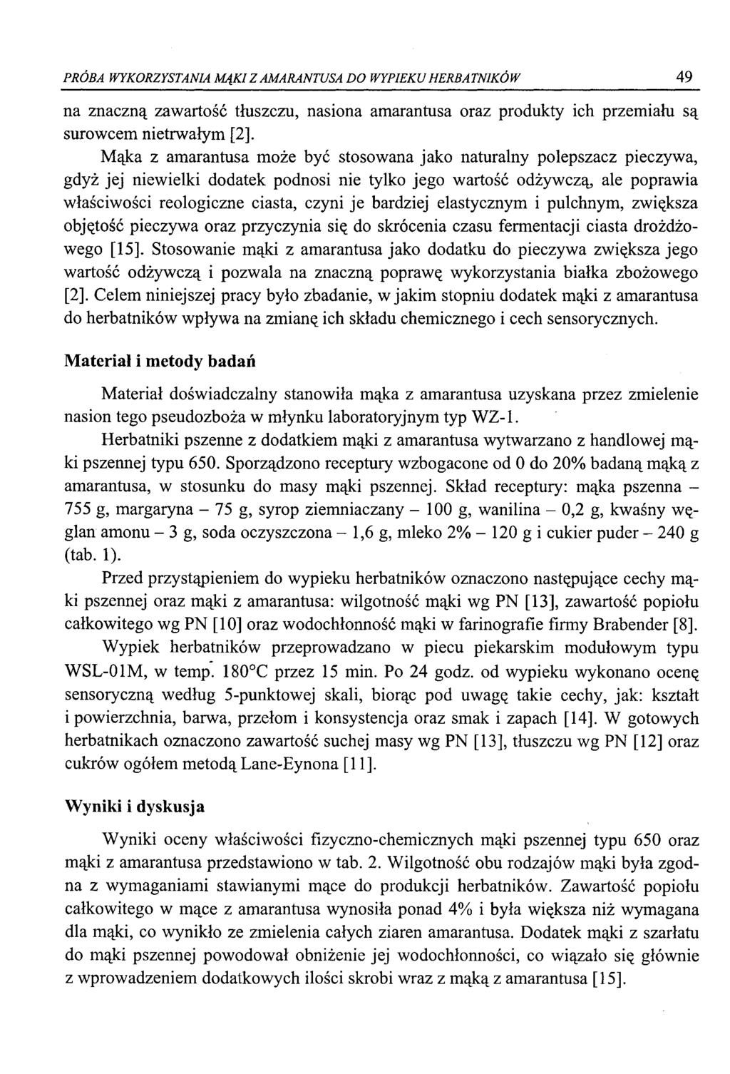 PRÓBA WYKORZYSTANIA MĄKI Z AMARANTUSA DO WYPIEKU HERBATNIKÓW 49 na znaczną zawartość tłuszczu, nasiona amarantusa oraz produkty ich przemiału są surowcem nietrwałym [2 ], Mąka z amarantusa może być