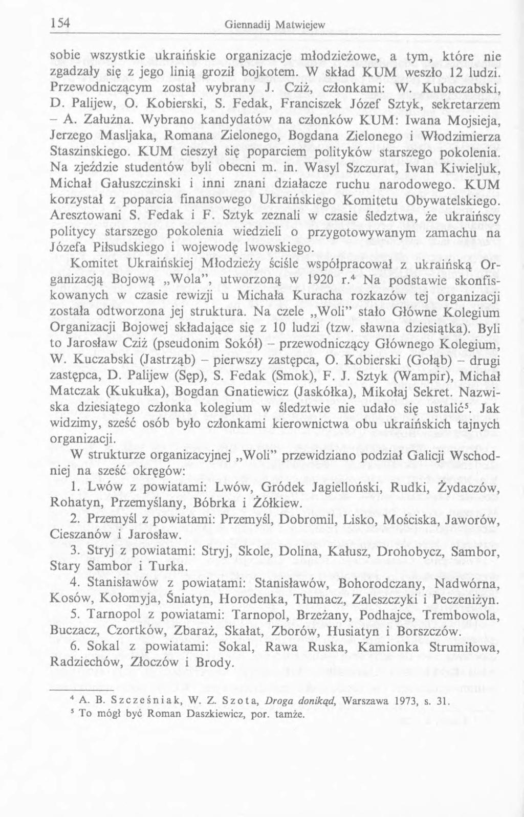 sobie wszystkie ukraińskie organizacje młodzieżowe, a tym, które nie zgadzały się z jego linią groził bojkotem. W skład KUM weszło 12 ludzi. Przewodniczącym został wybrany J. Cziż, członkami: W.