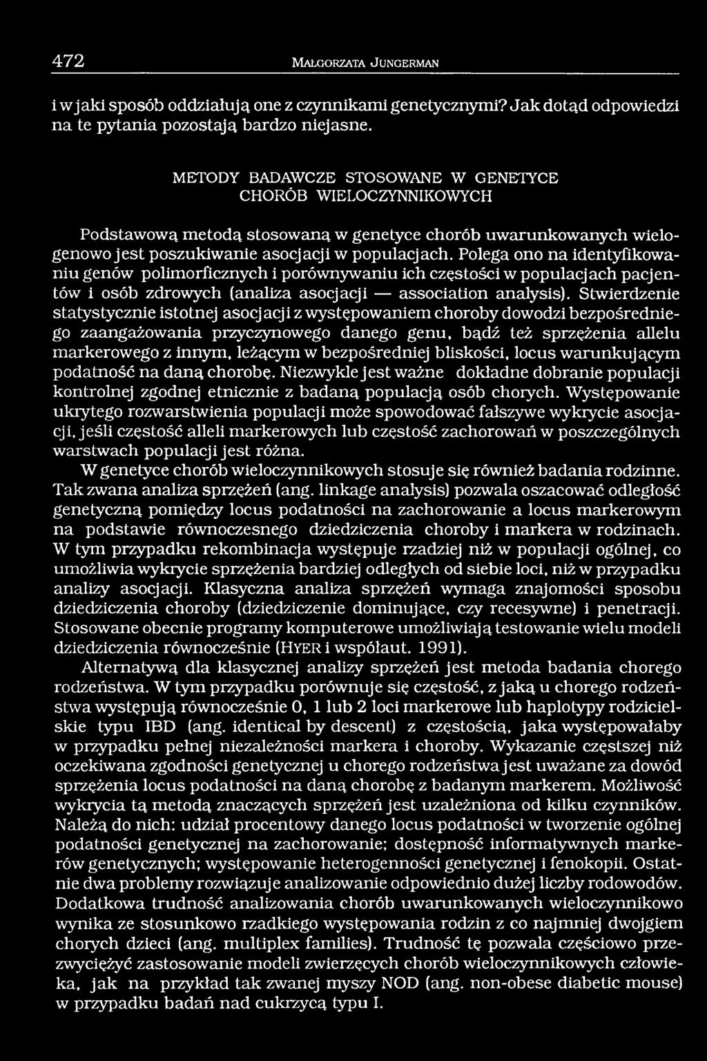 Polega ono na identyfikowaniu genów polimorficznych i porównywaniu ich częstości w populacjach pacjentów i osób zdrowych (analiza asocjacji association analysis).