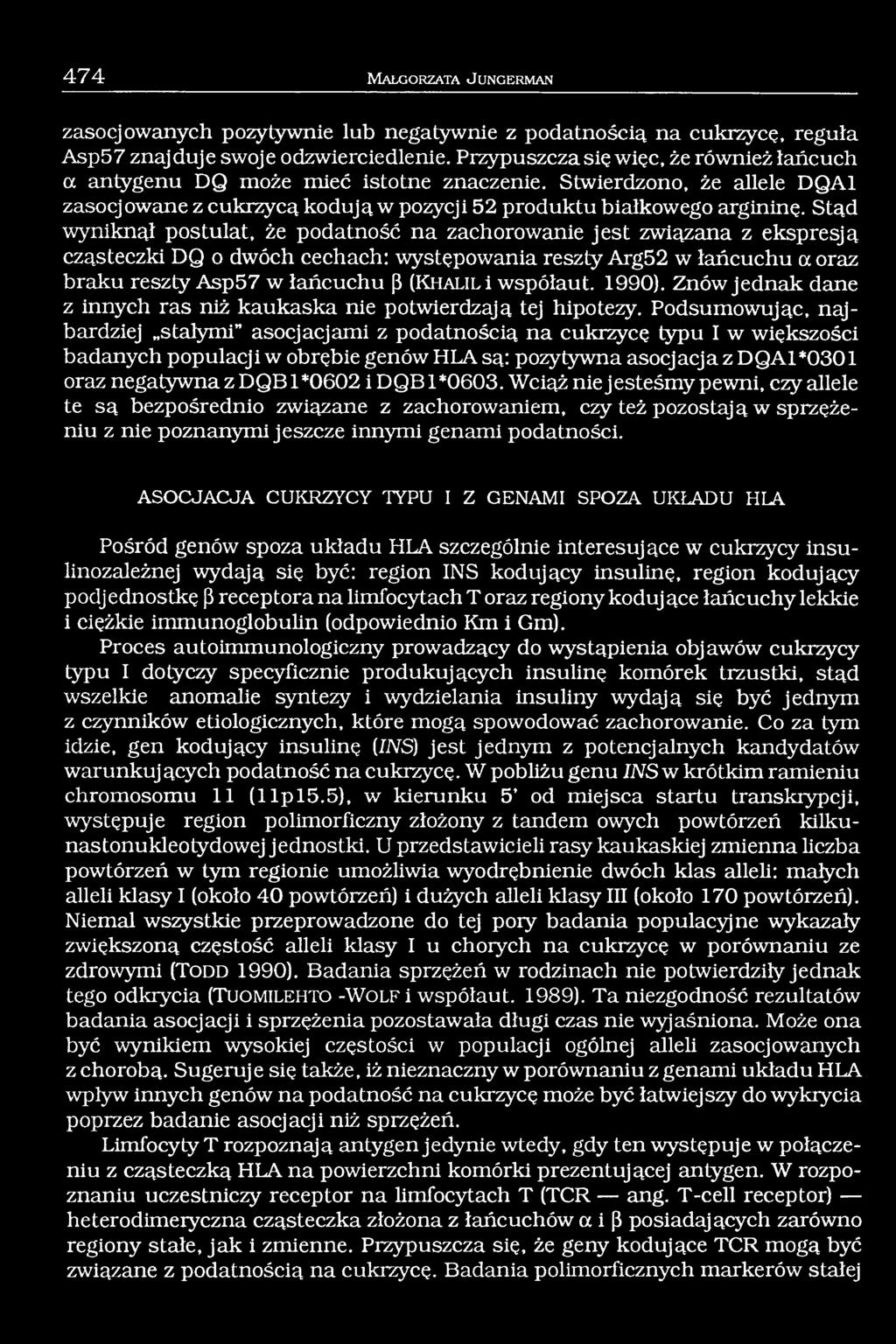 Stąd wyniknął postulat, że podatność na zachorowanie jest związana z ekspresją cząsteczki DQ o dwóch cechach: występowania reszty Arg52 w łańcuchu a oraz braku reszty Asp57 w łańcuchu ß (Kh alil i