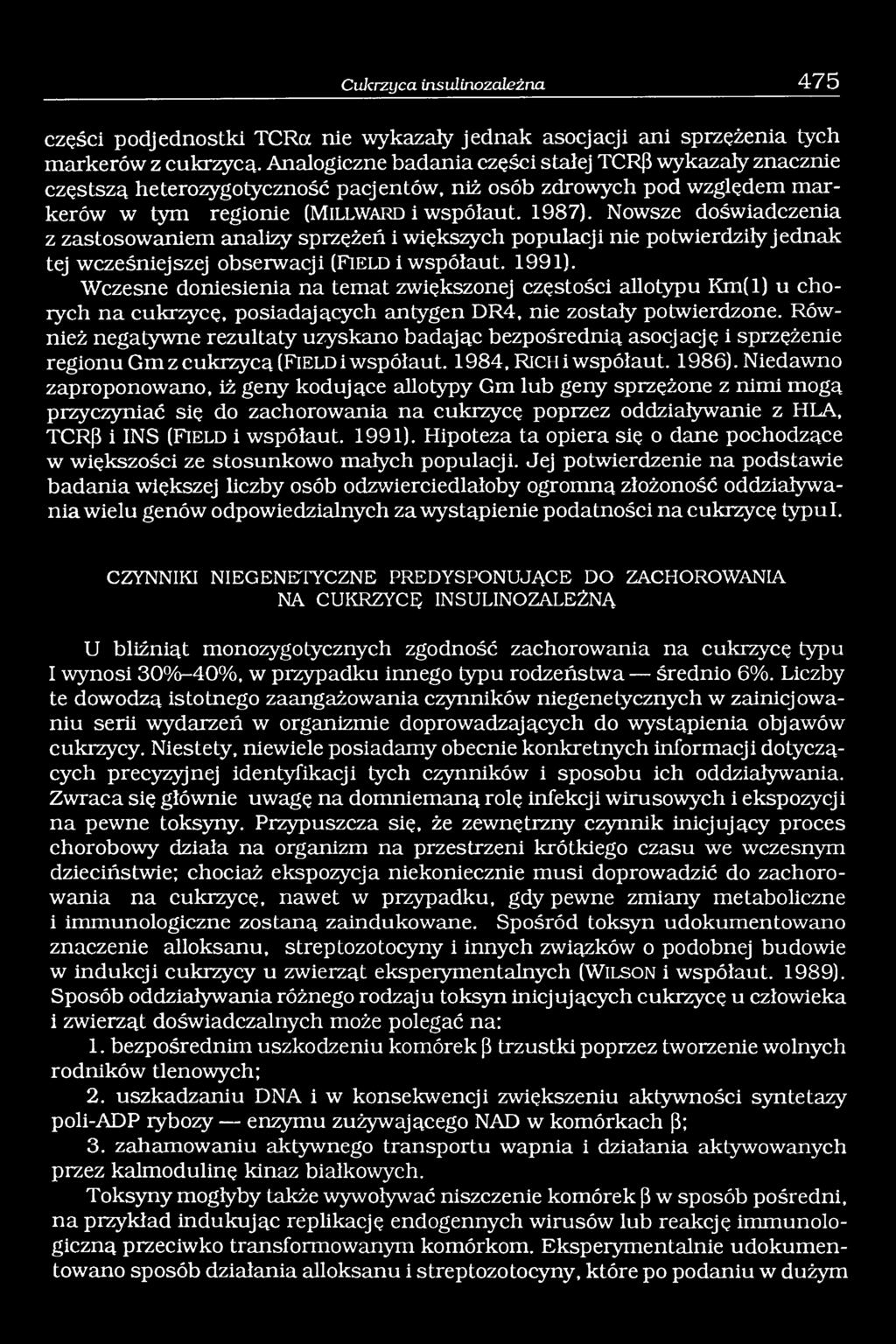 Nowsze doświadczenia z zastosowaniem analizy sprzężeń i większych populacji nie potwierdziły jednak tej wcześniejszej obserwacji (Fie ld i współaut. 1991).