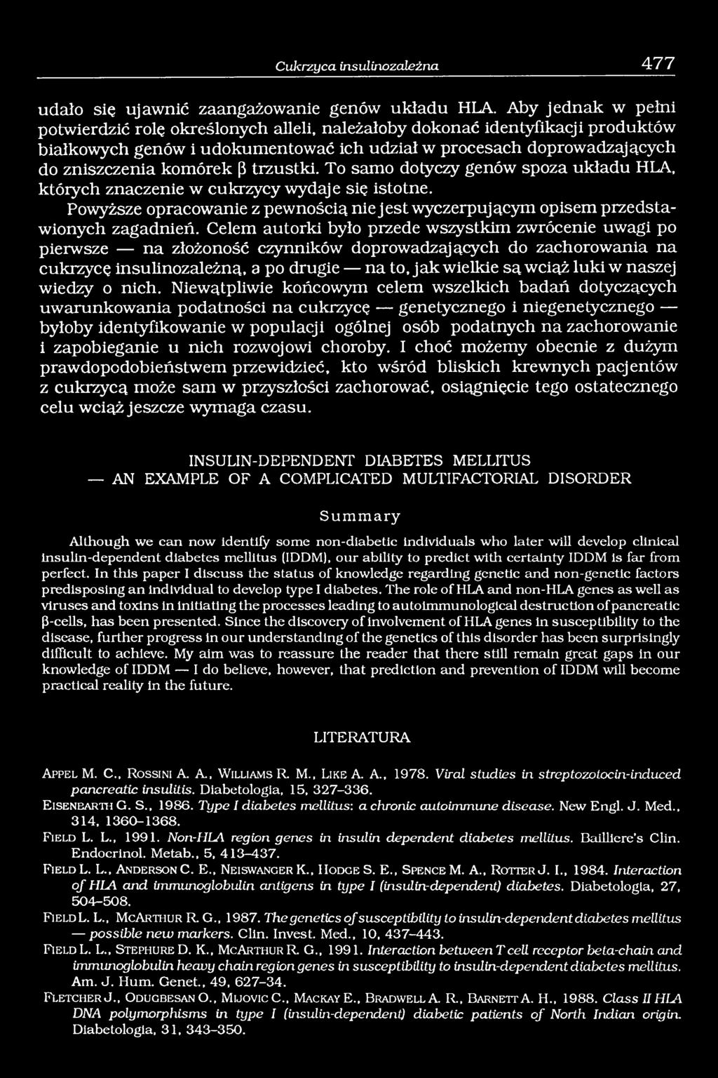 trzustki. To samo dotyczy genów spoza układu HLA, których znaczenie w cukrzycy wydaje się istotne. Powyższe opracowanie z pewnością nie jest wyczerpującym opisem przedstawionych zagadnień.