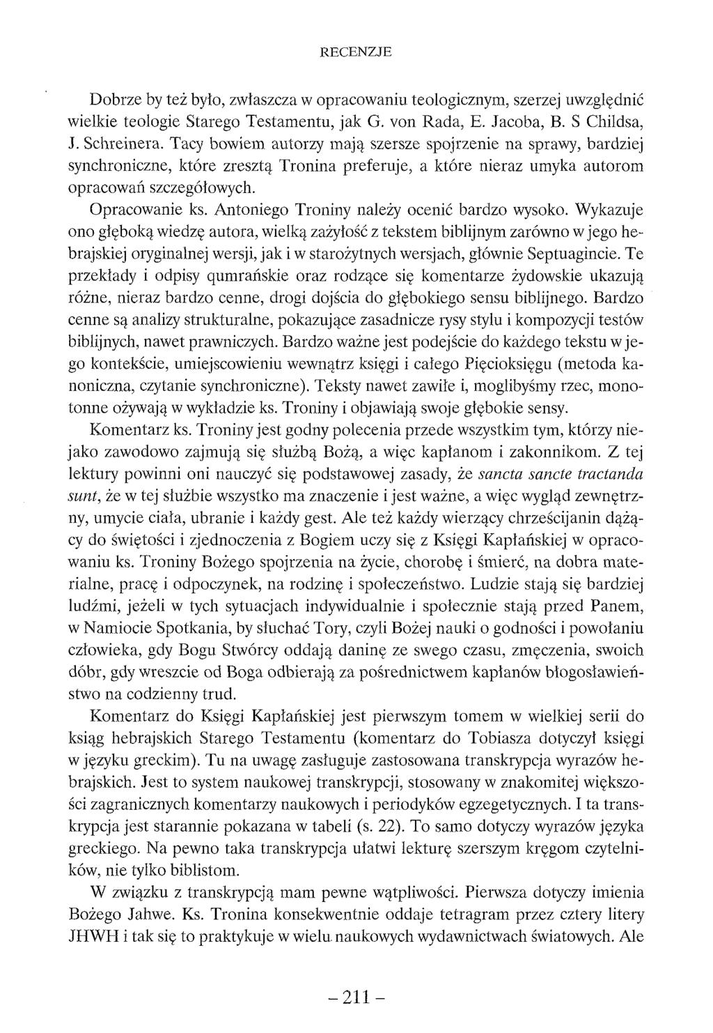 Dobrze by też było, zwłaszcza w opracowaniu teologicznym, szerzej uwzględnić wielkie teologie Starego Testamentu, jak G. von Rada, E. Jacoba, B. S Childsa, J. Schreinera.