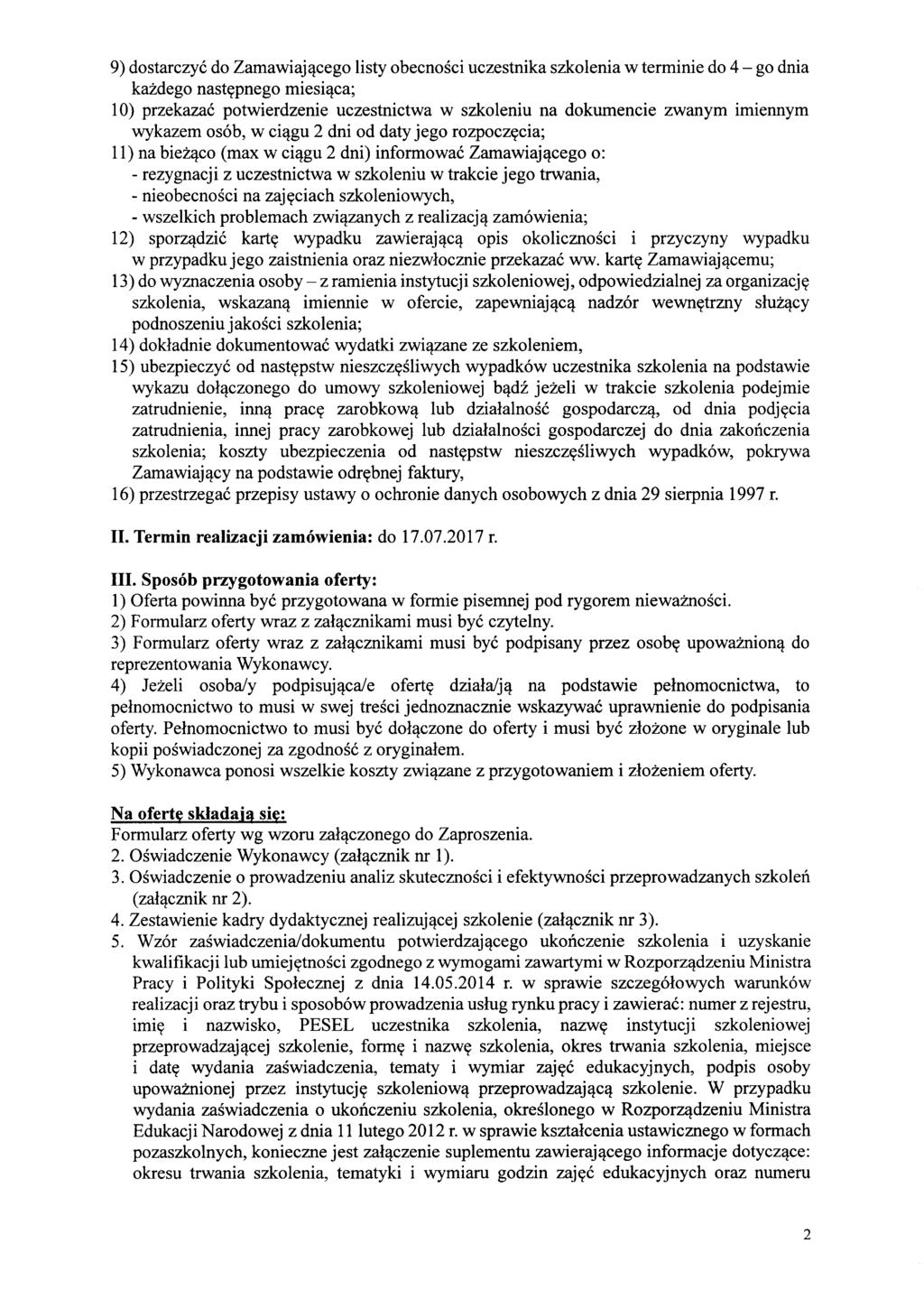 9) dostarczyć do Zamawiającego listy obecności uczestnika szkolenia w terminie do 4 - go dnia każdego następnego miesiąca; 10) przekazać potwierdzenie uczestnictwa w szkoleniu na dokumencie zwanym