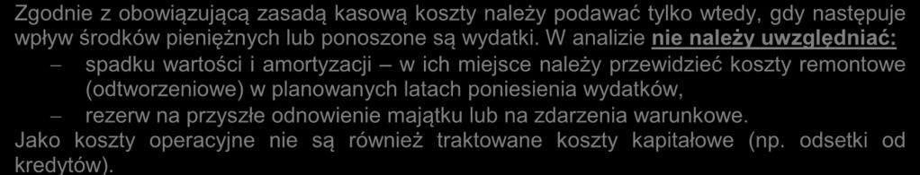 Przy określaniu kosztów operacyjnych na potrzeby analizy projektu nie należy uwzględniać pozycji, które nie powodują rzeczywistego wydatku pieniężnego, nawet jeżeli są one zazwyczaj wykazywane w