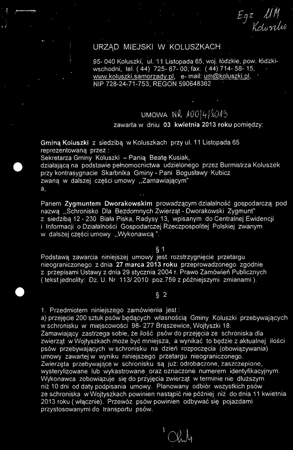 11 Listopada 65 reprezentowaną przez : Sekretarza Gminy Koluszki - Panią Beatę Kusiak, działającą na podstawie pełnomocnictwa udzielonego przez Burmistrza Koluszek przy kontrasygnacie Skarbnika Gminy