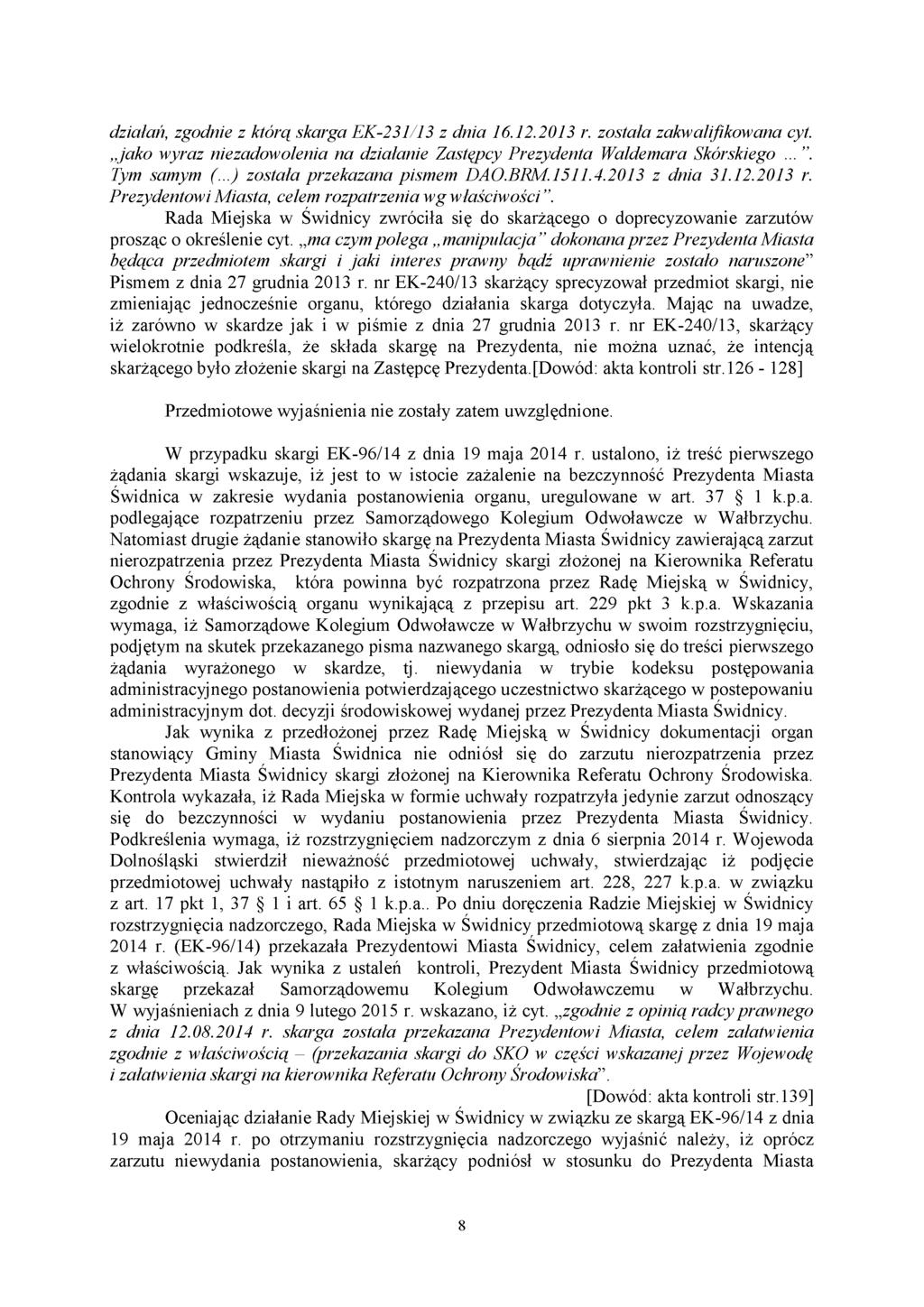 działań, zgodnie z którą skarga EK-231/13 z dnia 16.12.2013 r. została zakwalifikowana cyt. jako wyraz niezadowolenia na działanie Zastępcy Prezydenta Waldemara Skórskiego.... Tym samym (.