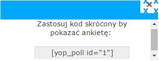 UWAGA: Możliwe jest również wstawienie ankiety w treści wpisu/strony poprzez wprowadzenie odpowiedniego tagu zawierającego kod ankiety.