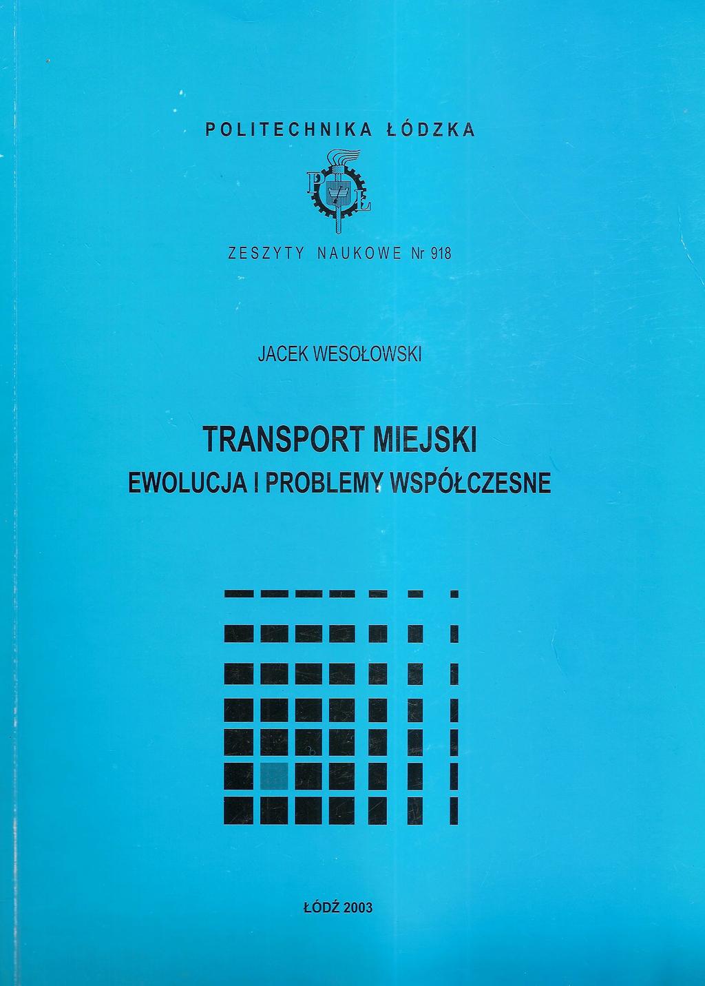 Wesołowski J.: Transport miejski. Ewolucja i problemy współczesne, Politechnika Łódzka 2003 1. Przed powszechną mechanizacją 2. Miejskie koleje parowe 3.