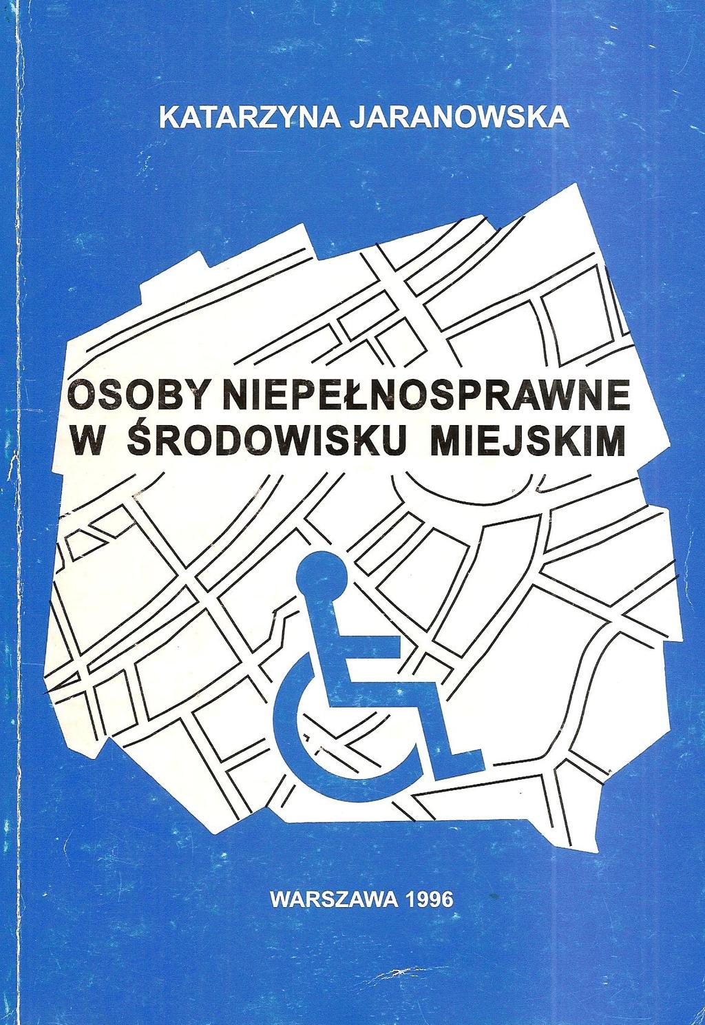 Jaranowska K.: Osoby niepełnosprawne w środowisku miejskim, 1996 1. Wprowadzenie i określenia podstawowe 2. Sytuacja osób niepełnosprawnych w Polsce 3.