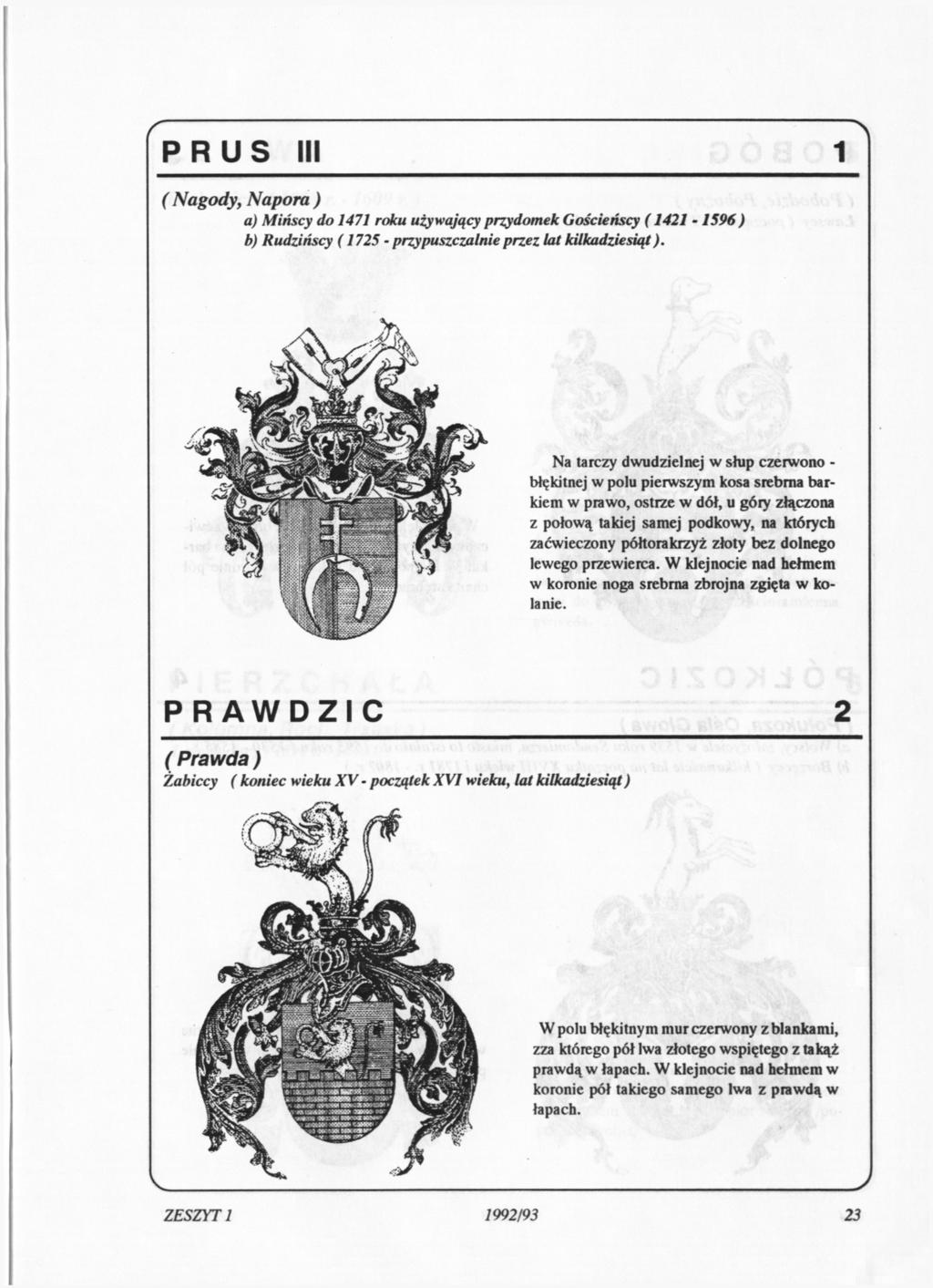 PRUS III 1 N ( Nagody, Napora ) a) Mińscy do 1471 roku używający przydomek Gościeńscy (1421-1596 ) b) Rudzińscy (1725 - przypuszczalnie przez lat kilkadziesiąt).