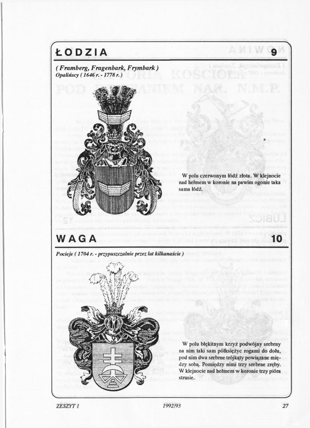 ŁODZIĄ ( Framberg, Fragenbark, Frymbark ) Opalińscy (1646 r. -1778 r.) 9 \ W polu czerwonym łódź złota. W klejnocie nad hełmem w koronie na pawim ogonie taka sama łódź. WAGA 10 Pocieje (1704 r.