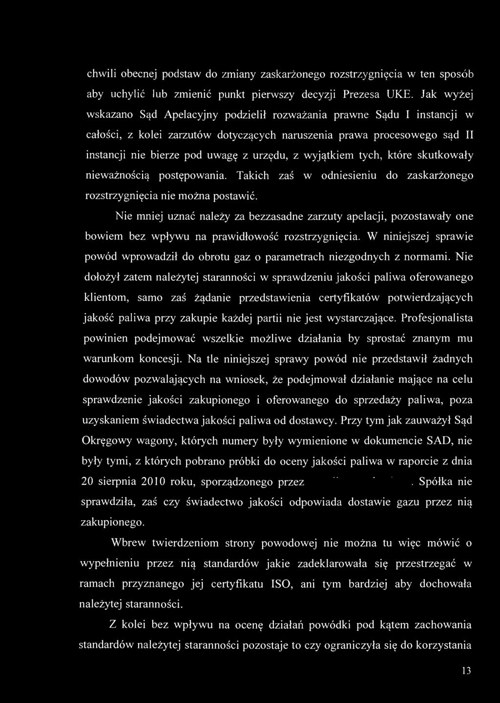 wyjątkiem tych, które skutkowały nieważnością postępowania. Takich zaś w odniesieniu do zaskarżonego rozstrzygnięcia nie można postawić.