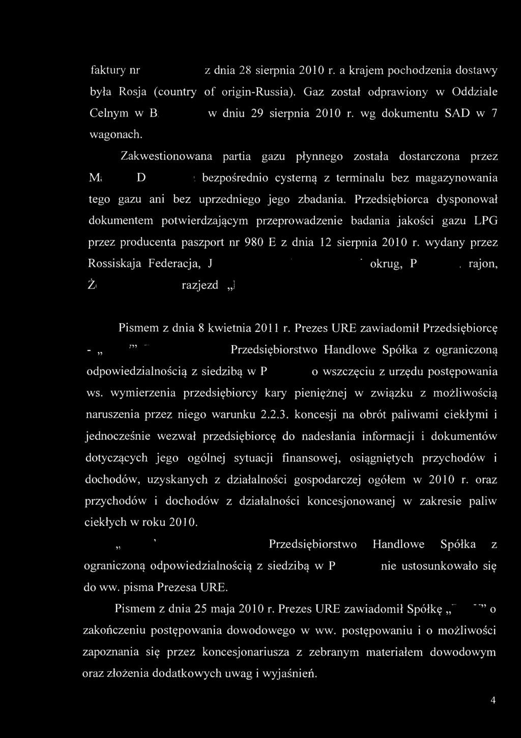 faktury nr z dnia 28 sierpnia 2010 r. a krajem pochodzenia dostawy była Rosja (country of origin-russia). Gaz został odprawiony w Oddziale Celnym w B w dniu 29 sierpnia 2010 r.