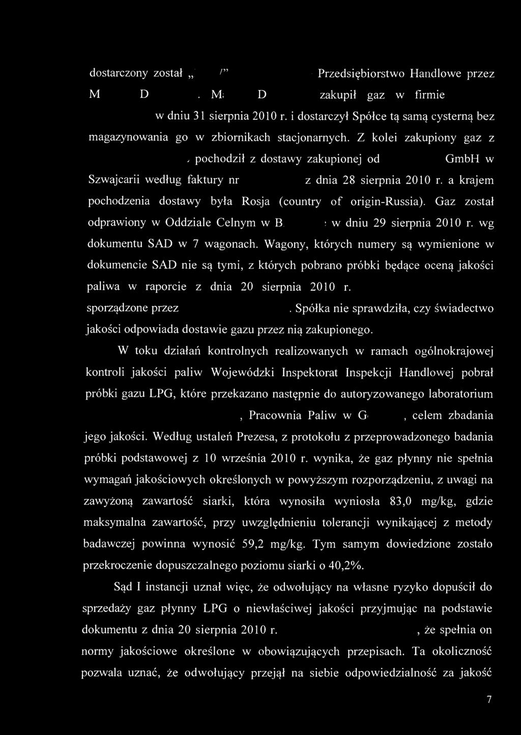 dostarczony został Przedsiębiorstwo Handlowe przez M D. M; D zakupił gaz w firmie w dniu 31 sierpnia 2010 r. i dostarczył Spółce tą samą cysterną bez magazynowania go w zbiornikach stacjonarnych.