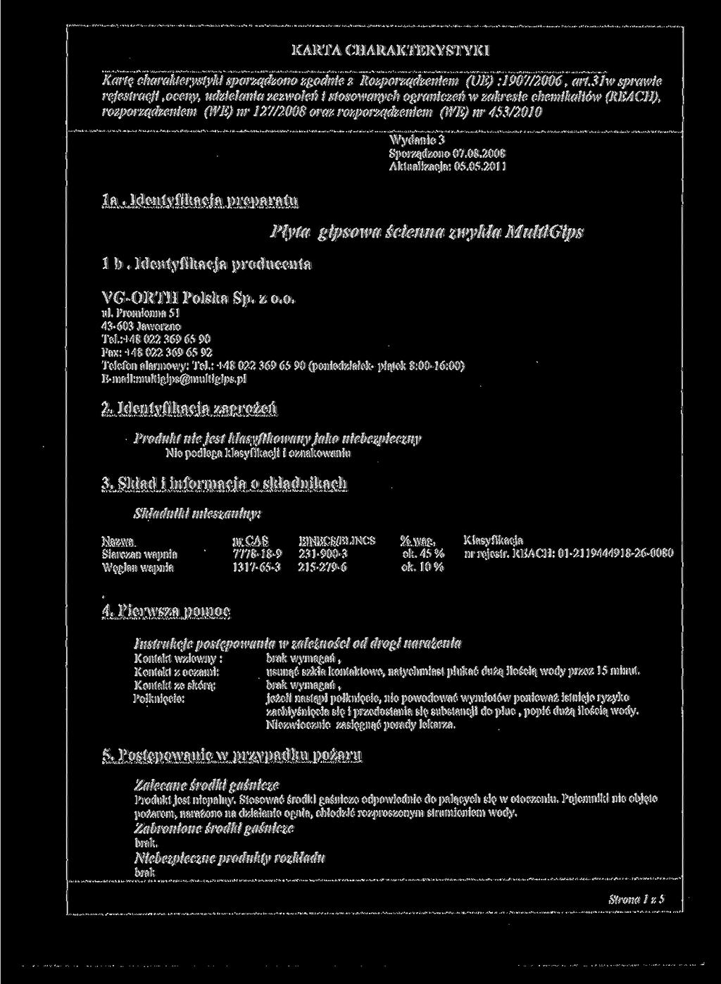 Kartę charakterystyki sporządzono zgodnie z Rozporządzeniem (UE) :1907/2006, art. 3Iw sprawie Wydanie 3 Sporządzono 07.08.2008 Aktualizacja: 05.05.2011 la. Identyfikacja preparatu l b.