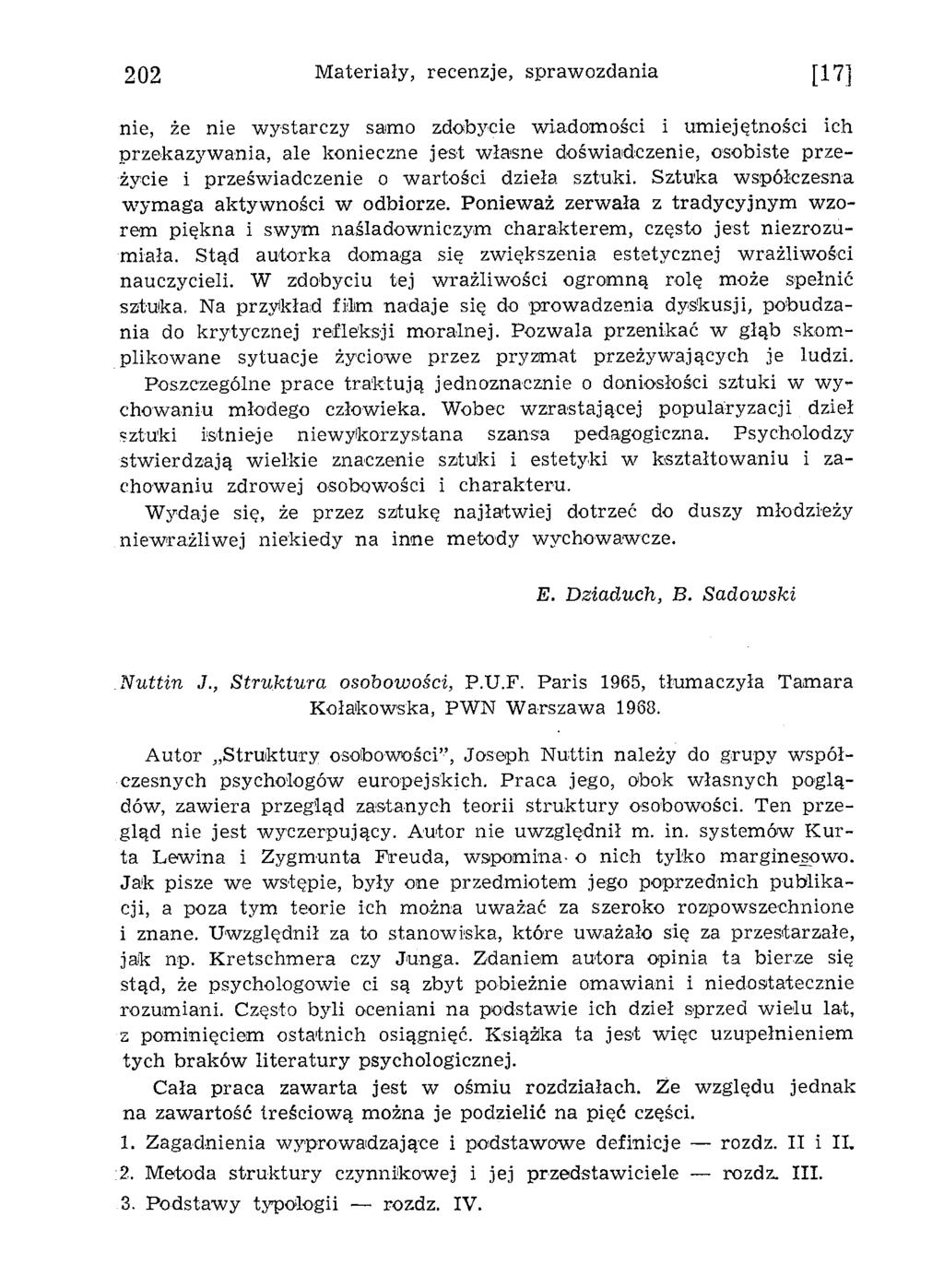 202 Materiały, recenzje, sprawozdania [17] nie, że nie w ystarczy samo zdobycie wiadom ości i um iejętności ich przekazyw ania, ale konieczne jest w łasne doświadczenie, osobiste przeżycie i
