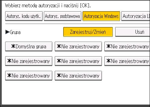 2. Konfiguracja autoryzacji użytkownika 13. W polu Grupa naciśnij przycisk [Zarejestruj/Zmień], a następnie naciśnij przycisk [* Nie zarejestrowane]. 14.