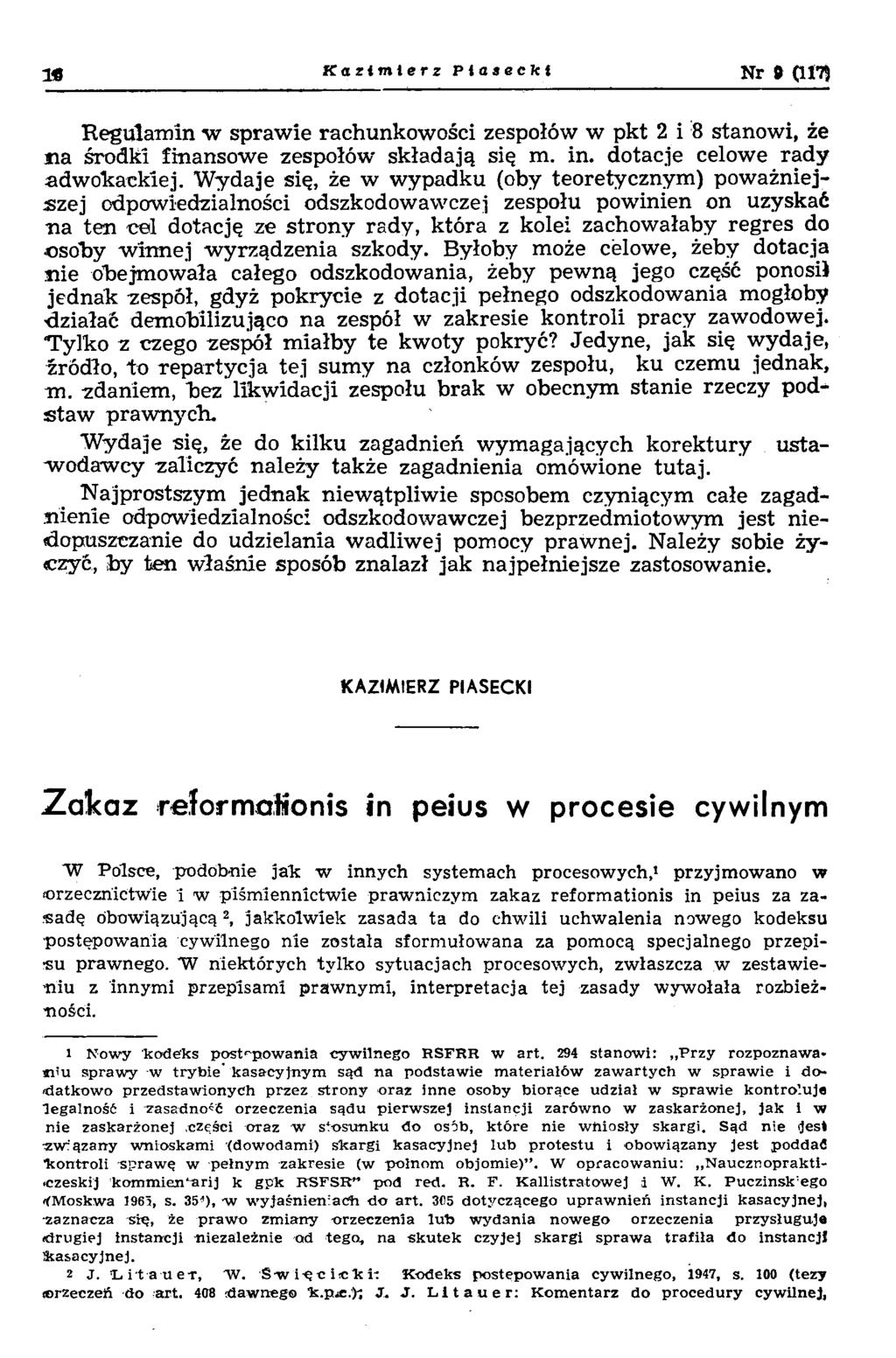 ]* Kazimierz Piasecki Nr 9 (1171 Regulamin w sprawie rachunkowości zespołów w pkt 2 i 8 stanowi, że iia środki finansowe zespołów składają się m. in. dotacje celowe rady adwokackiej.