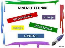 MNEMOTECHNIKI Istnieje szereg skutecznych technik pamięciowych ułatwiających szybsze zapamiętywanie, przechowywanie i