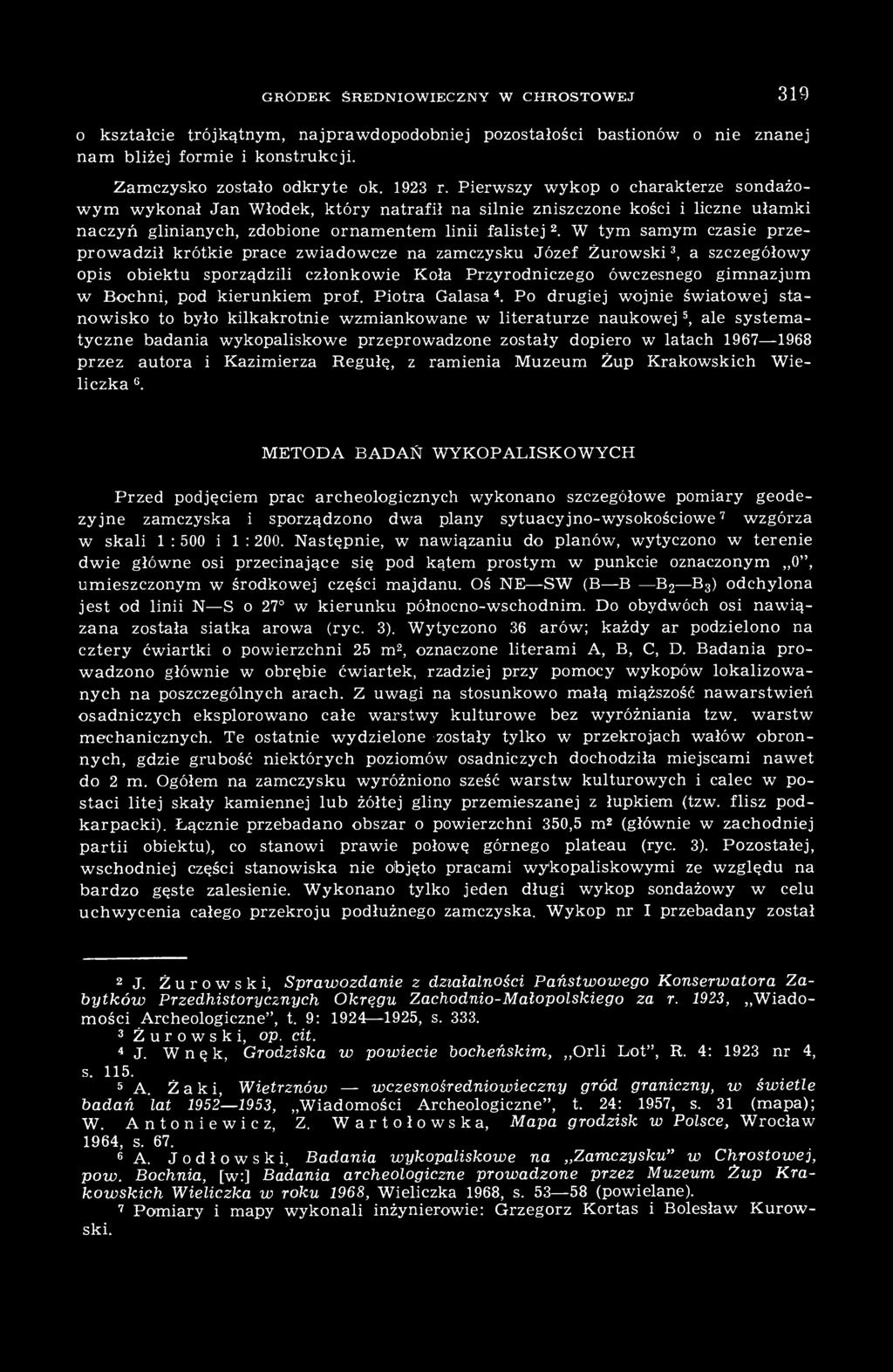 W tym samym czasie przeprowadził krótkie prace zwiadowcze na zamczysku Józef Żurowski 3, a szczegółowy opis obiektu sporządzili członkowie Koła Przyrodniczego ówczesnego gimnazjum w Bochni, pod