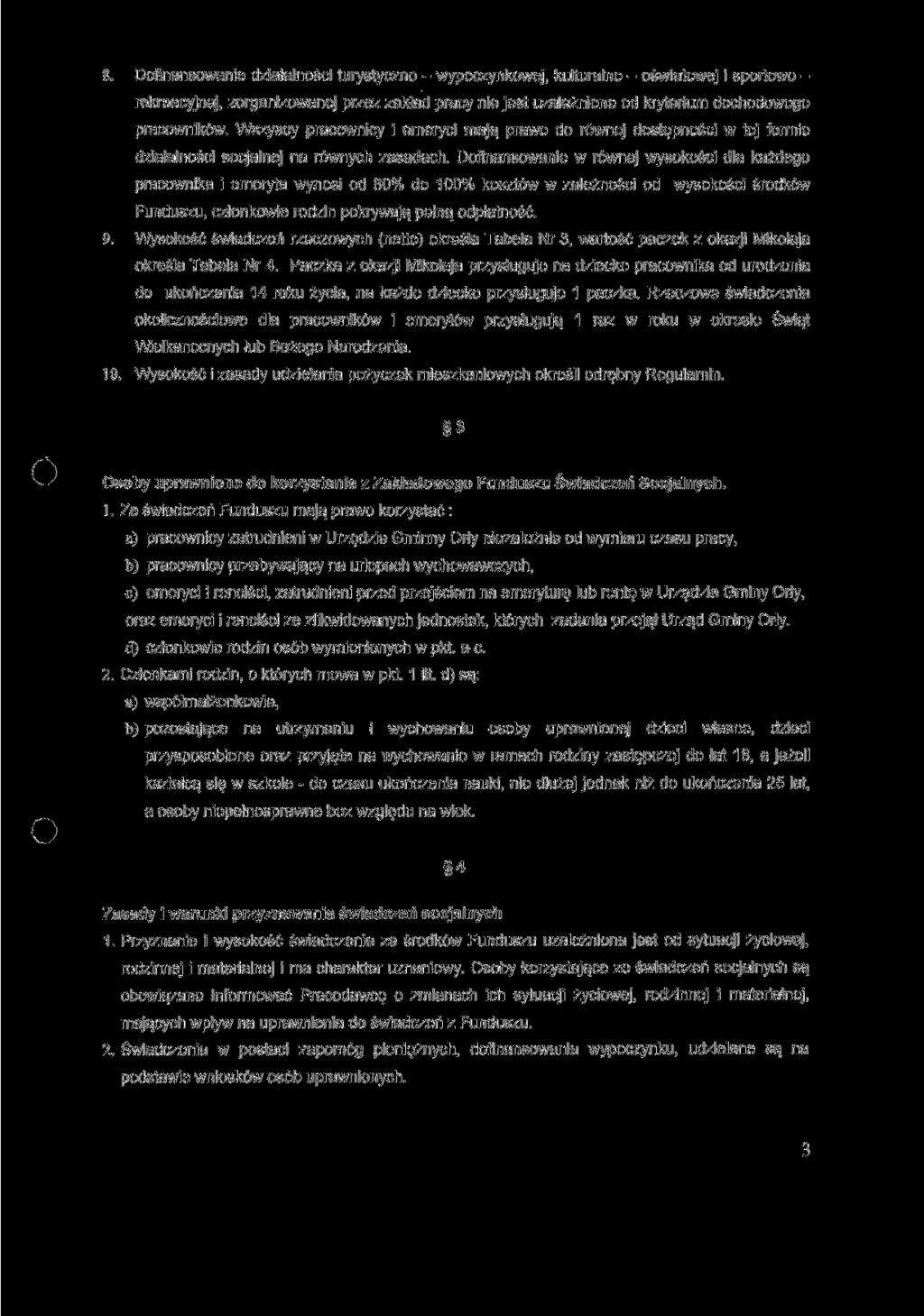 8. Dofinansowanie działalności turystyczno - wypoczynkowej, kulturalno - oświatowej i sportowo - rekreacyjnej, zorganizowanej przez zakład pracy nie jest uzależnione od kryterium dochodowego