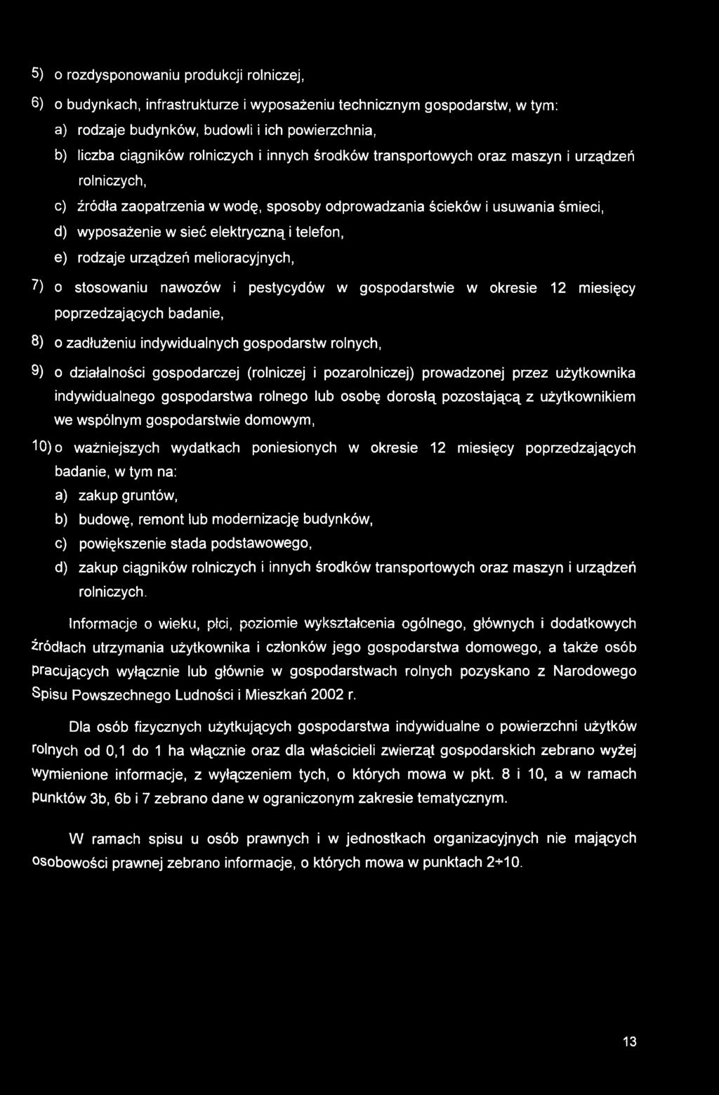 rodzaje urządzeń melioracyjnych, 7) o stosowaniu nawozów i pestycydów w gospodarstwie w okresie 12 miesięcy poprzedzających badanie, 8) o zadłużeniu indywidualnych gospodarstw rolnych, 9) o