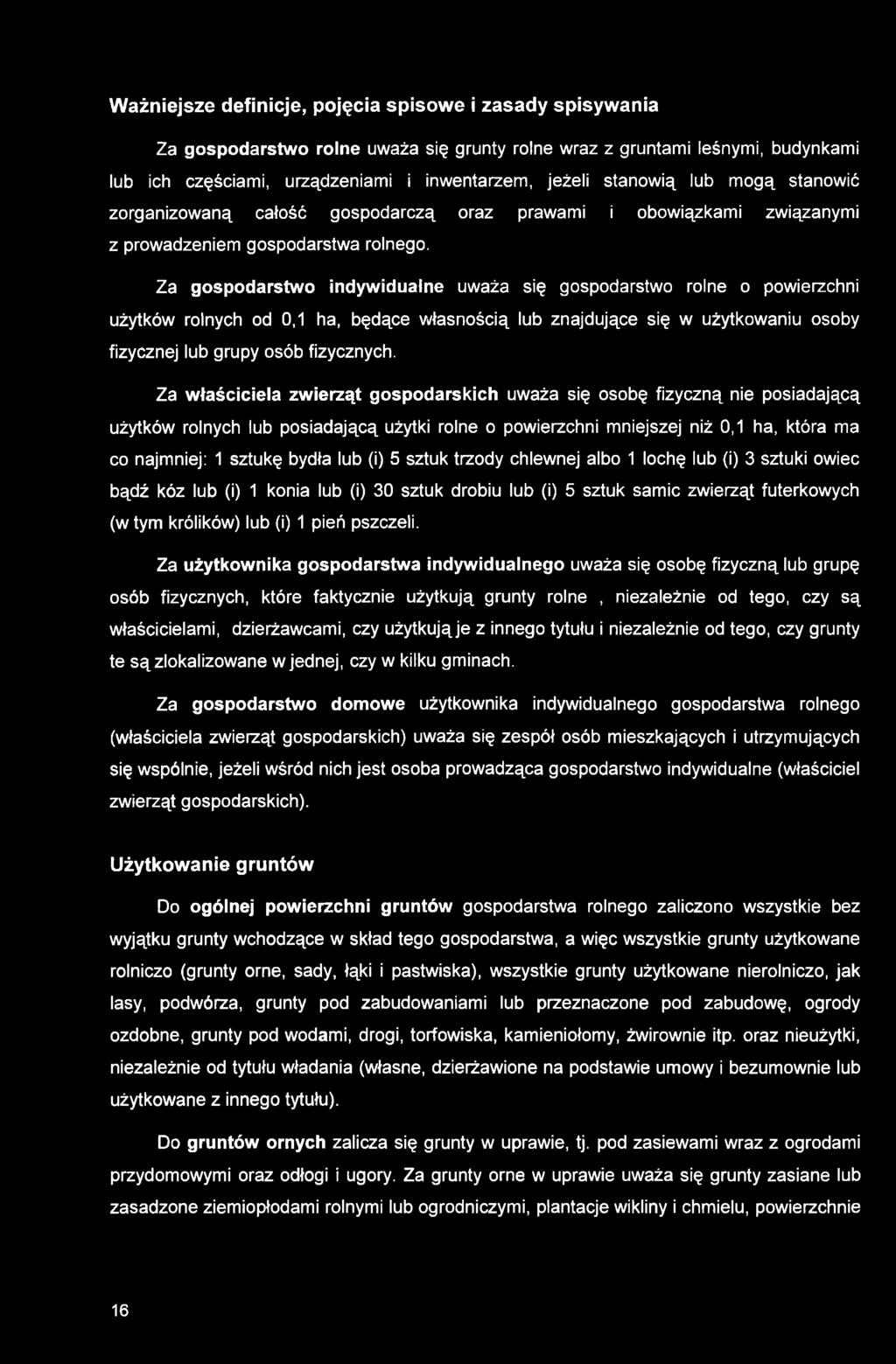 Za gospodarstwo indywidualne uważa się gospodarstwo rolne o powierzchni użytków rolnych od 0,1 ha, będące własnością lub znajdujące się w użytkowaniu osoby fizycznej lub grupy osób fizycznych.