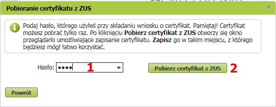 W celu pobrania pliku z certyfikatem należy wprowadzić zdefiniowane podczas składania wniosku Hasło (1) i kliknąć Pobierz certyfikat z ZUS (2) oraz wskazać lokalizację (folder,