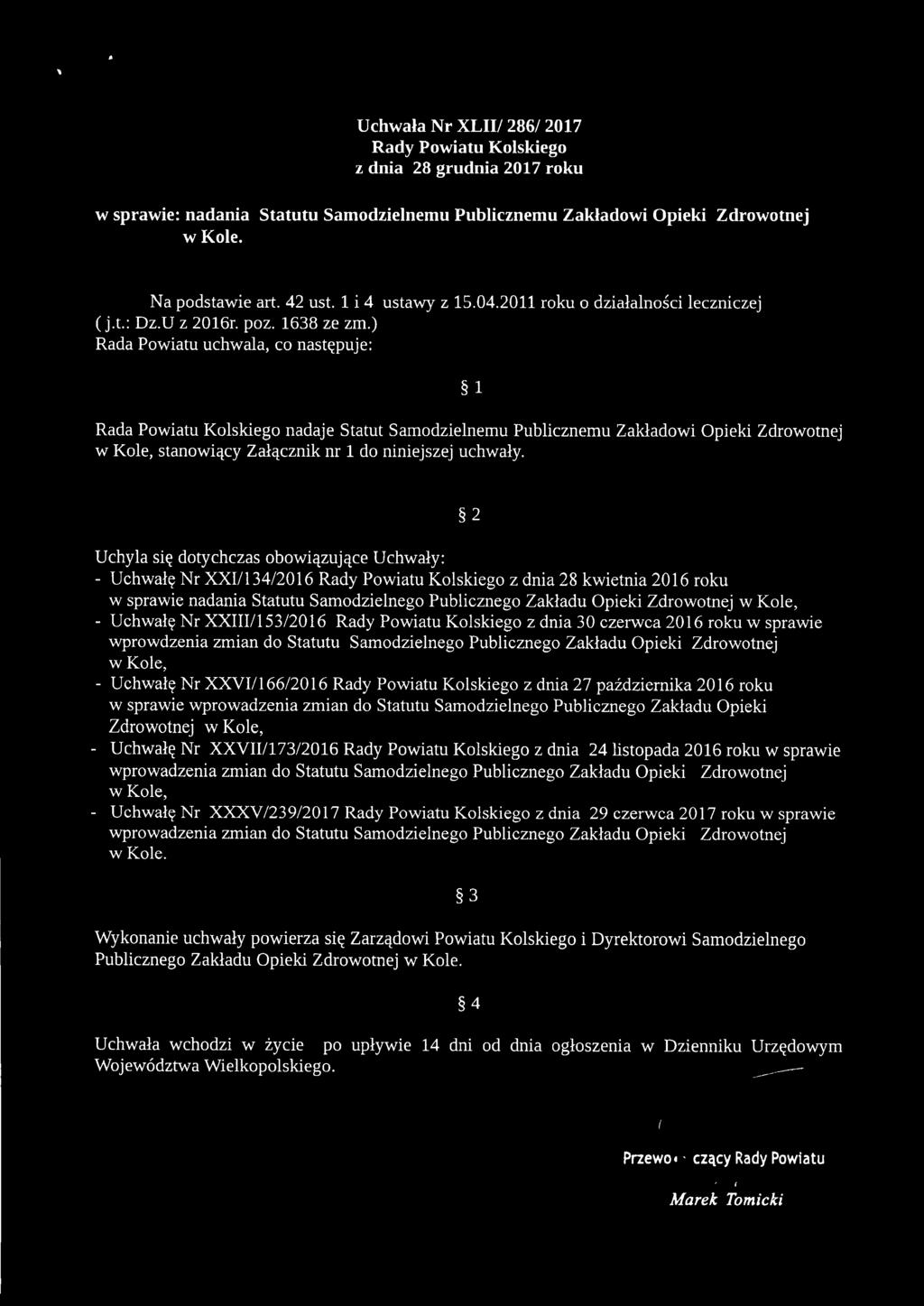 ) Rada Powiatu uchwala, co następuje: 1 Rada Powiatu Kolskiego nadaje Statut Samodzielnemu Publicznemu Zakładowi Opieki Zdrowotnej w Kole, stanowiący Załącznik nr 1 do niniejszej uchwały.
