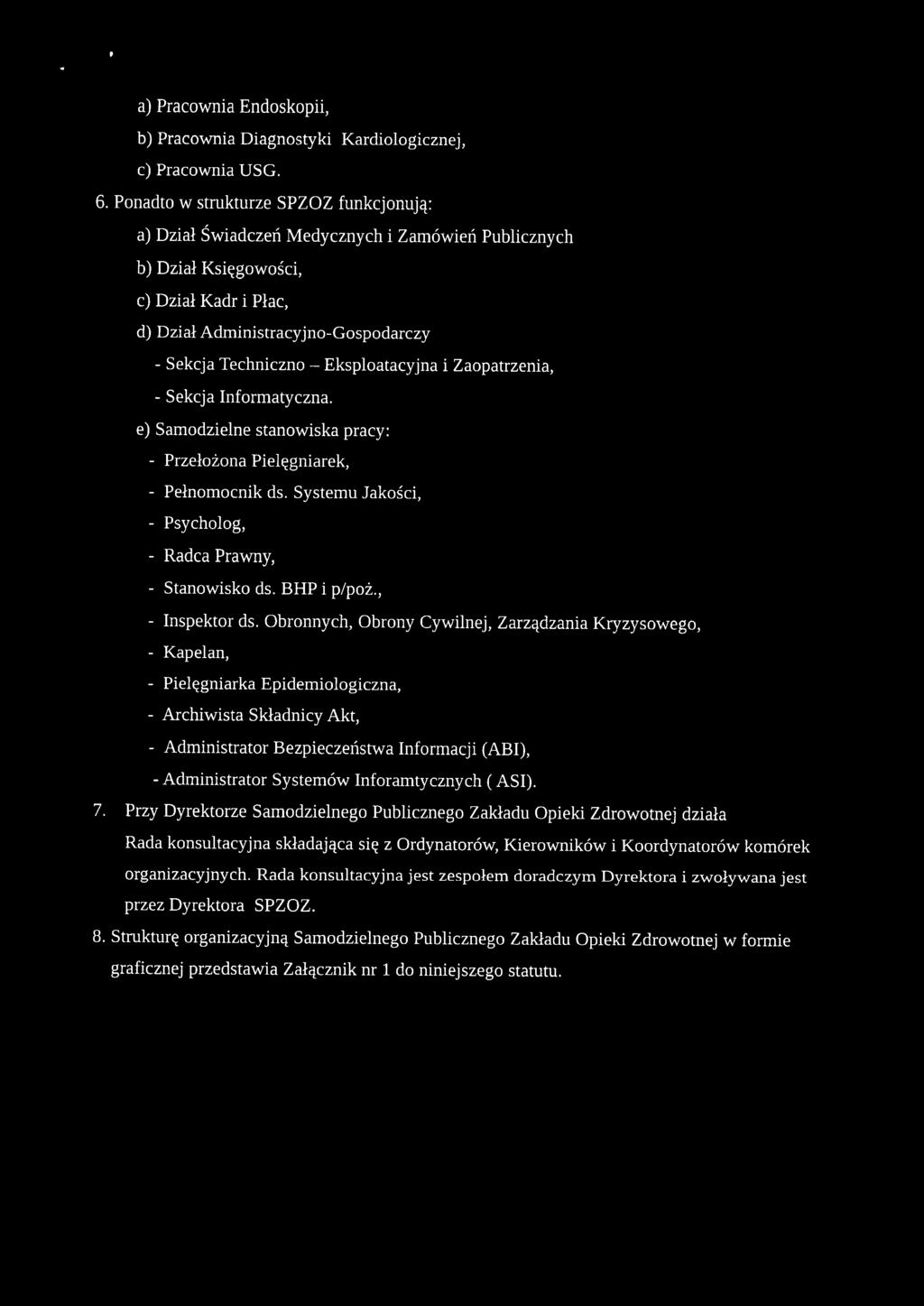 Eksploatacyjna i Zaopatrzenia, - Sekcja Informatyczna. e) Samodzielne stanowiska pracy: - Przełożona Pielęgniarek, - Pełnomocnik ds. Systemu Jakości, - Psycholog, - Radca Prawny, - Stanowisko ds.